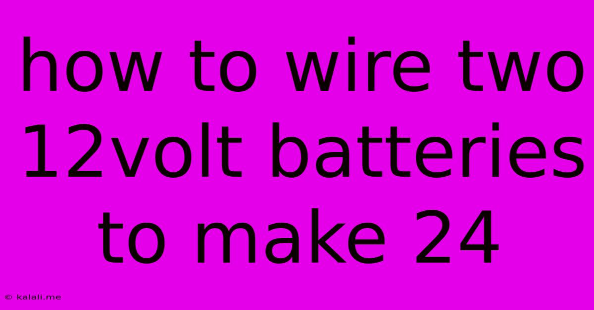 How To Wire Two 12volt Batteries To Make 24