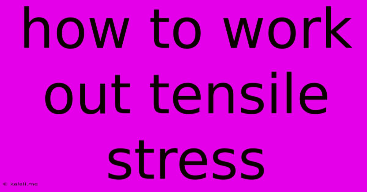 How To Work Out Tensile Stress