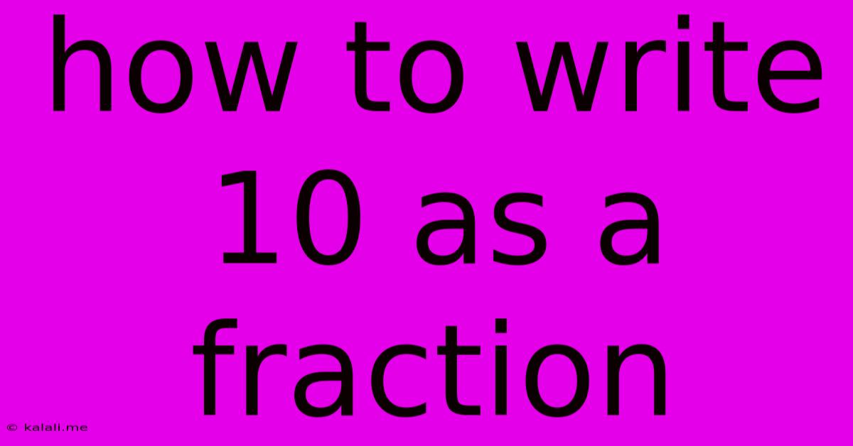 How To Write 10 As A Fraction