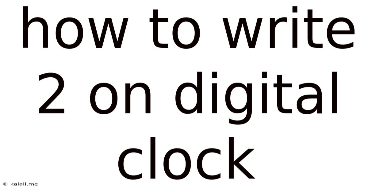 How To Write 2 On Digital Clock