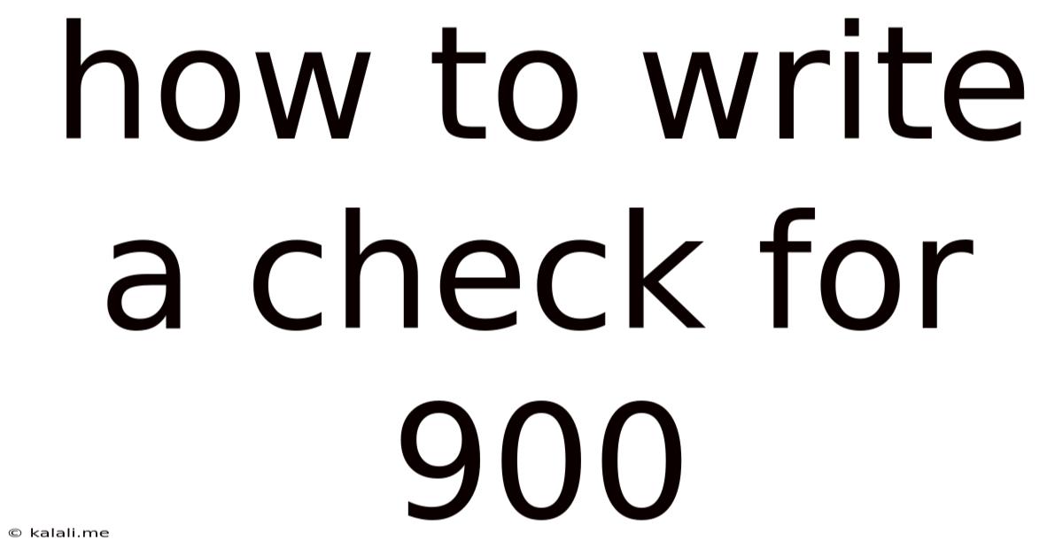 How To Write A Check For 900