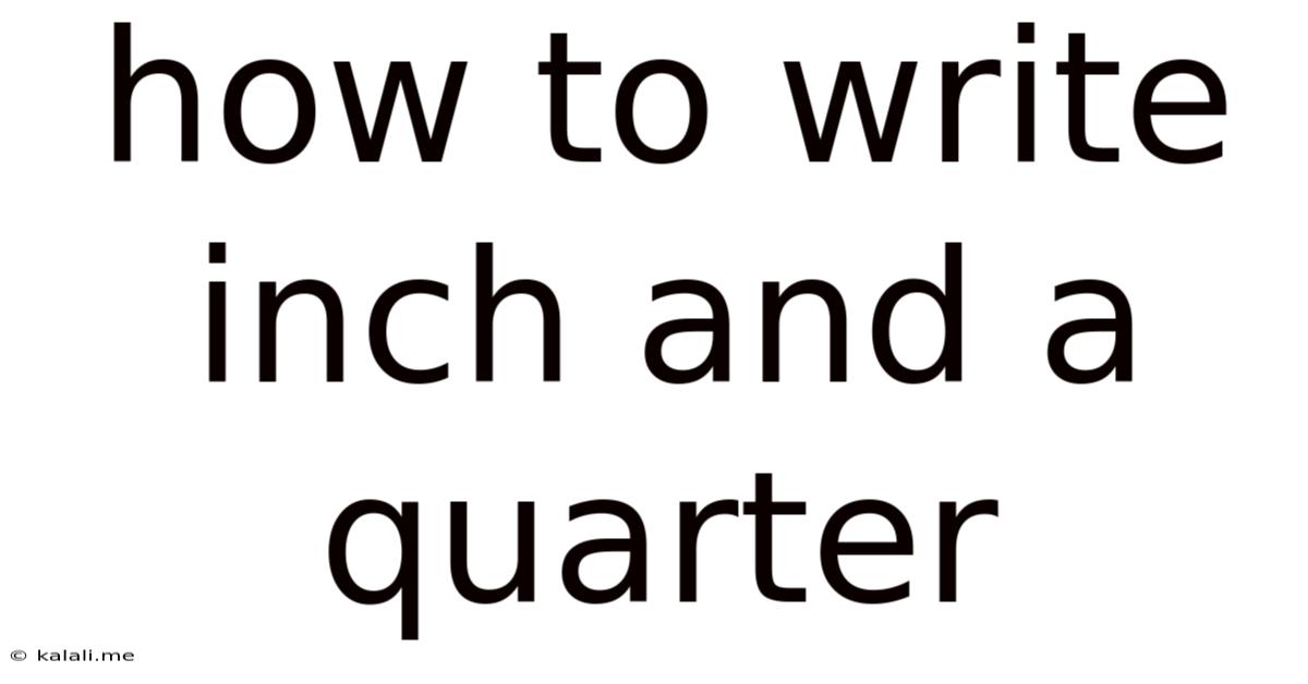 How To Write Inch And A Quarter