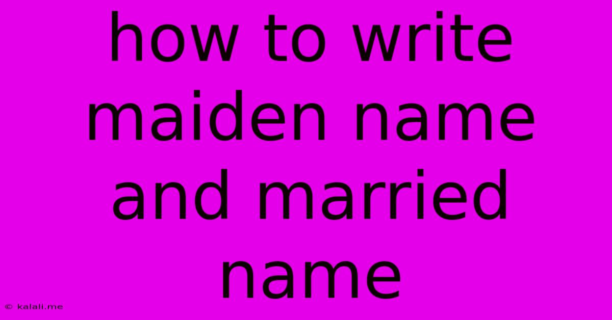 How To Write Maiden Name And Married Name