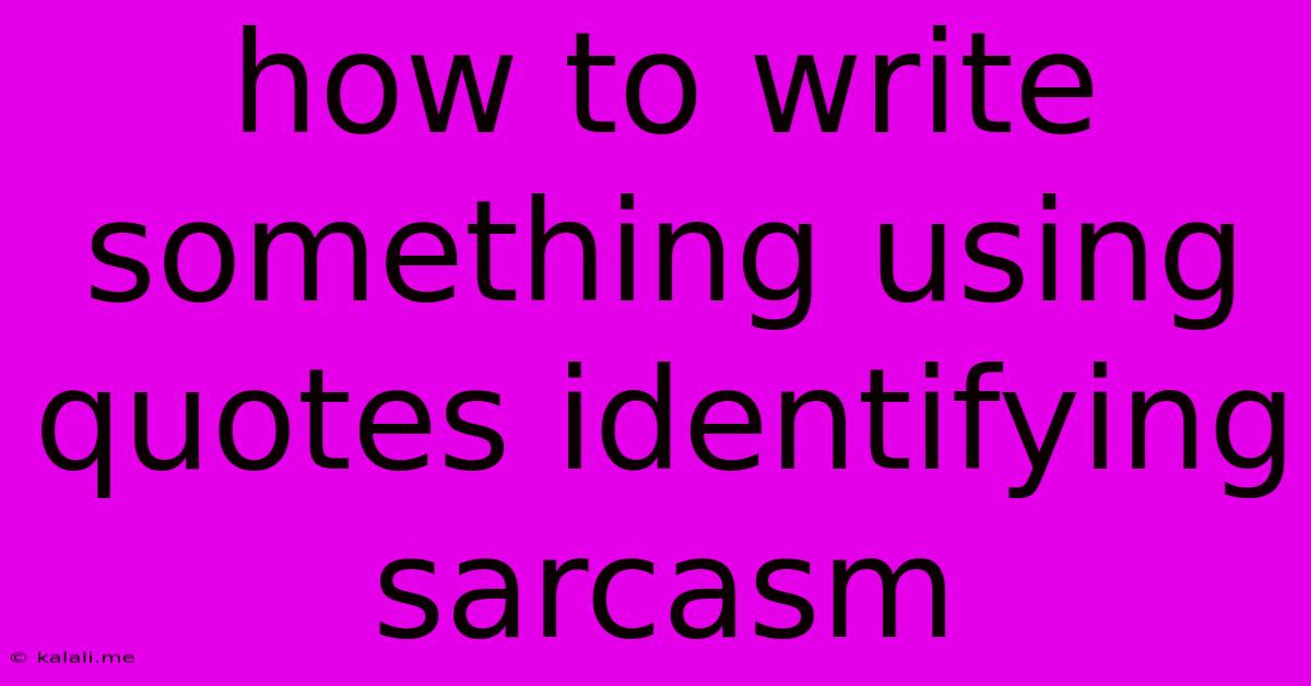 How To Write Something Using Quotes Identifying Sarcasm