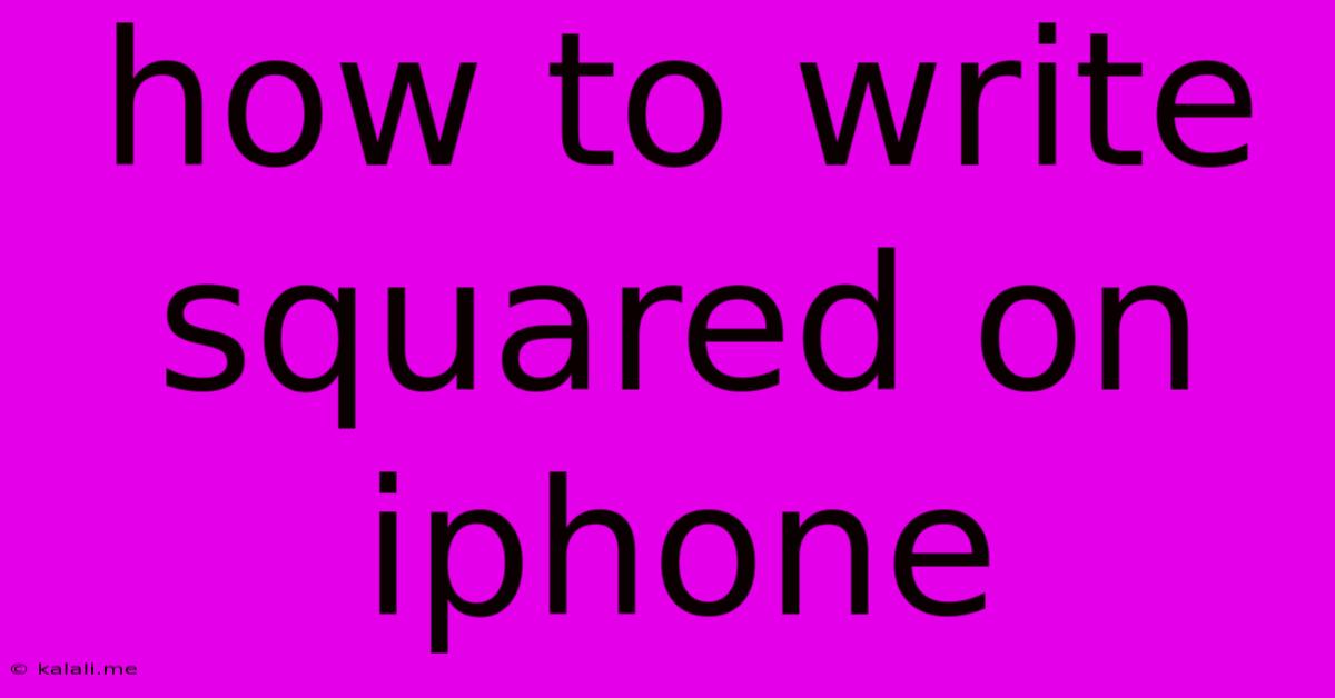How To Write Squared On Iphone