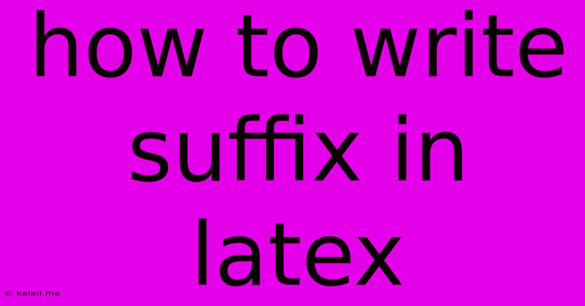 How To Write Suffix In Latex