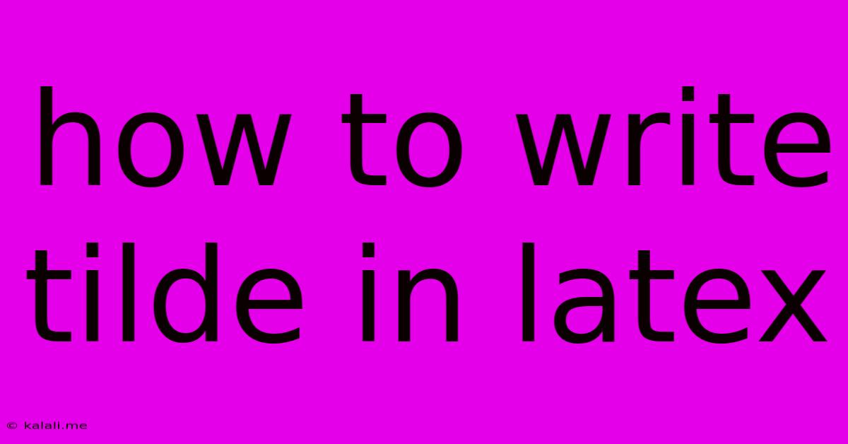 How To Write Tilde In Latex
