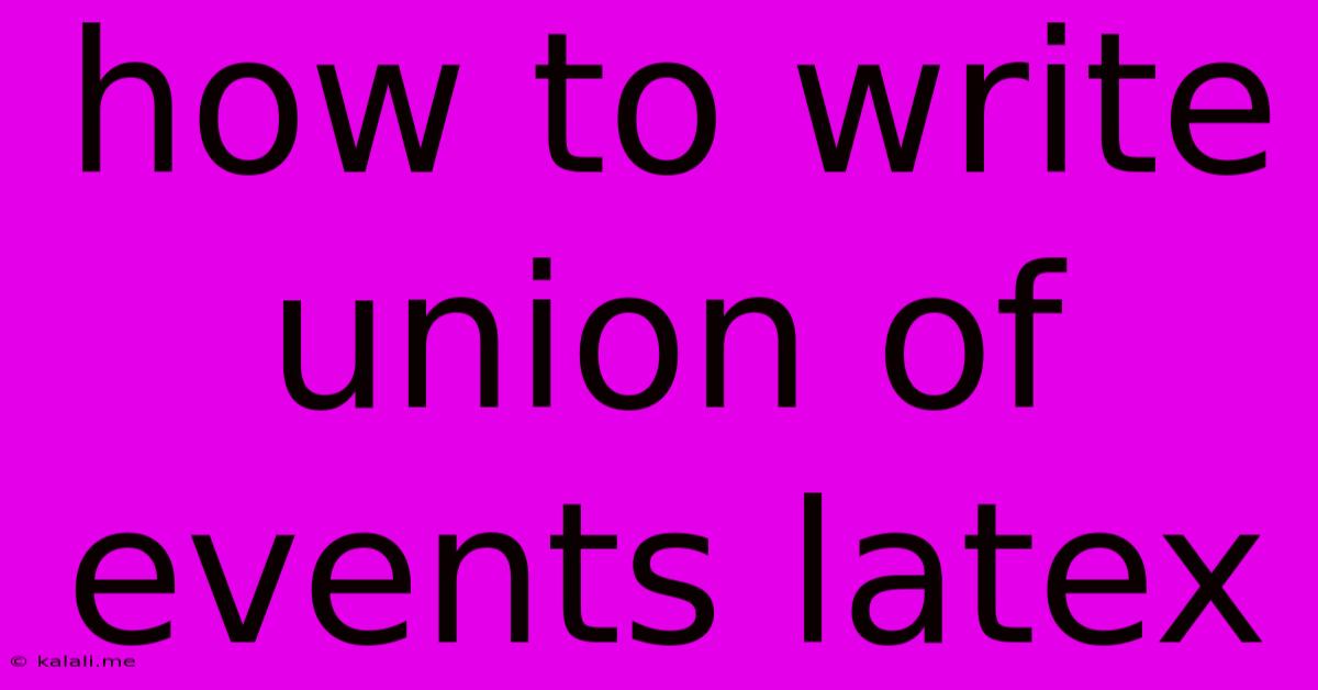 How To Write Union Of Events Latex