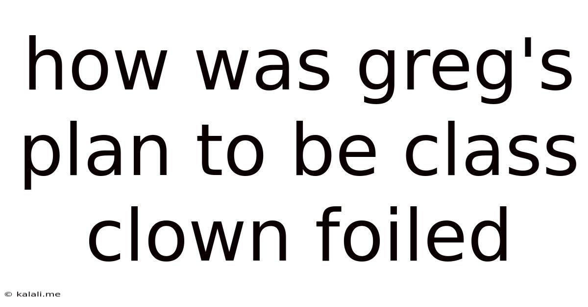 How Was Greg's Plan To Be Class Clown Foiled