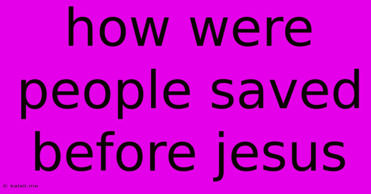 How Were People Saved Before Jesus