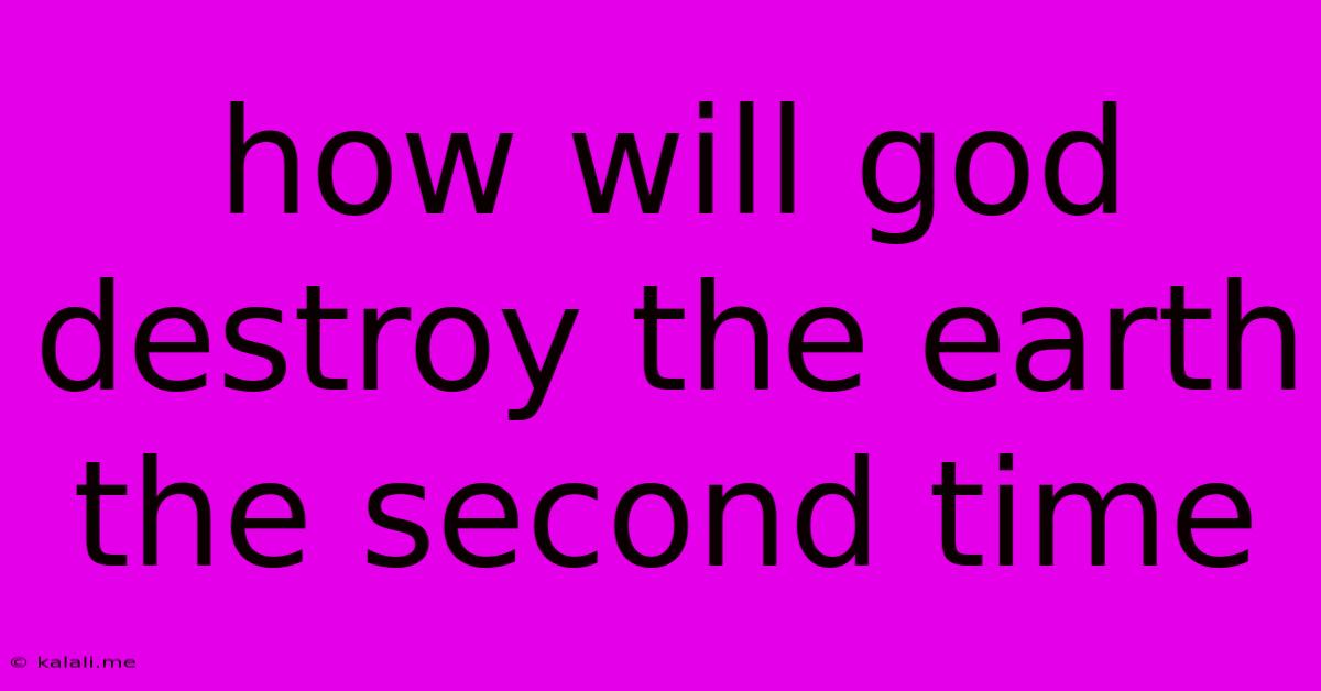 How Will God Destroy The Earth The Second Time
