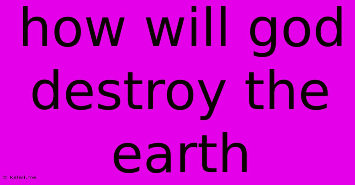 How Will God Destroy The Earth