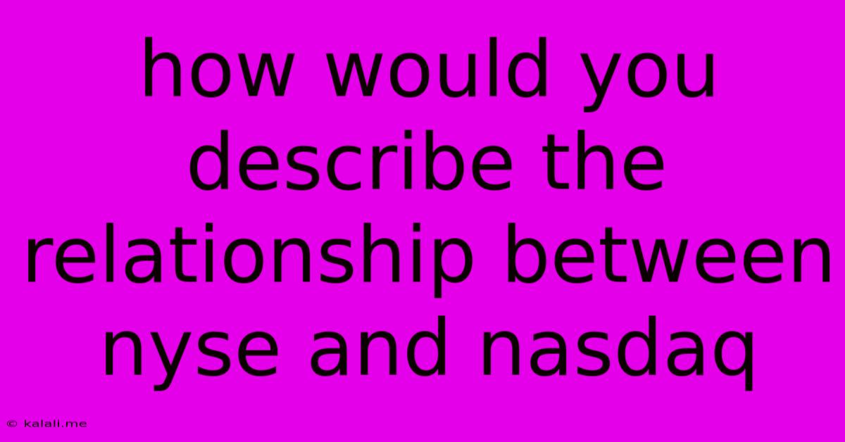 How Would You Describe The Relationship Between Nyse And Nasdaq