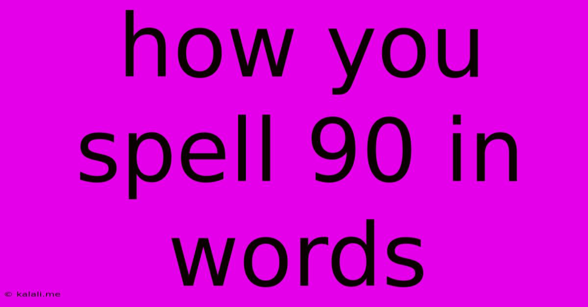 How You Spell 90 In Words