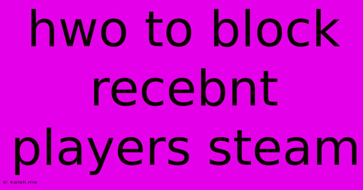 Hwo To Block Recebnt Players Steam