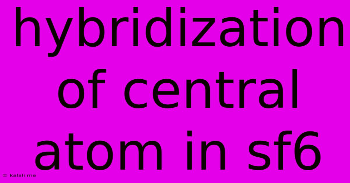 Hybridization Of Central Atom In Sf6