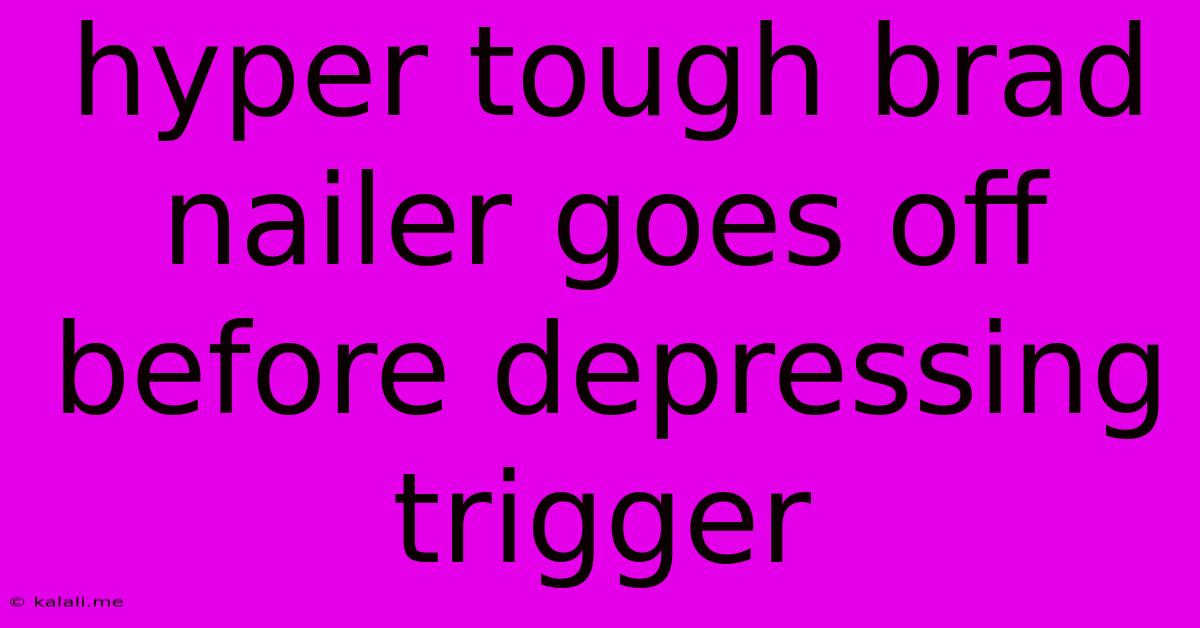 Hyper Tough Brad Nailer Goes Off Before Depressing Trigger