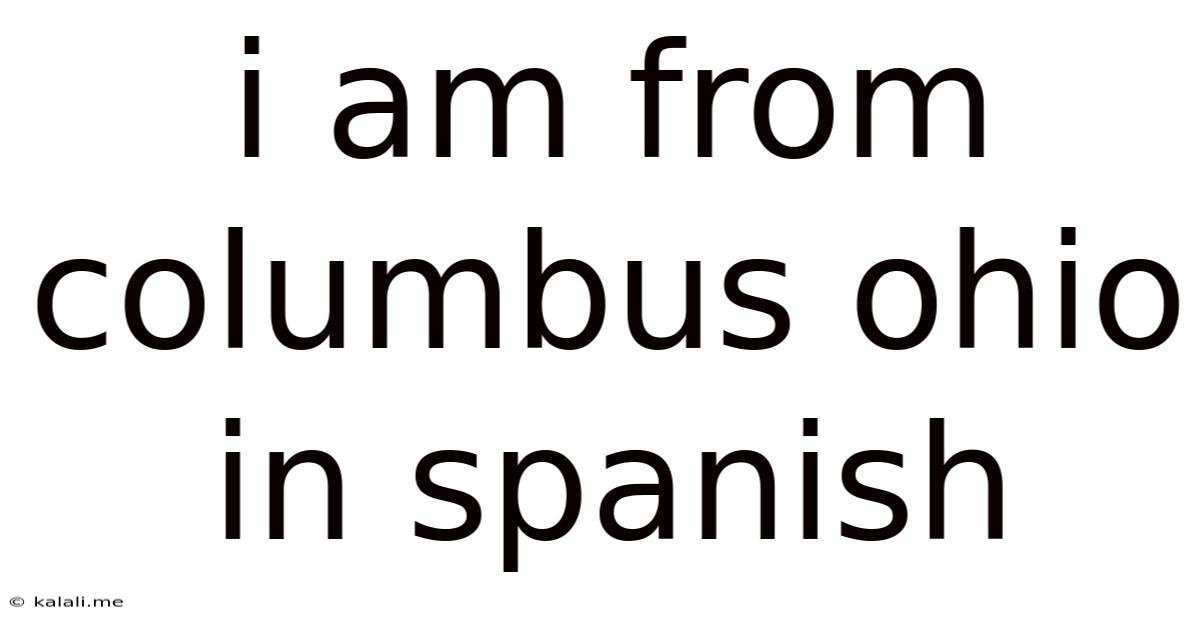 I Am From Columbus Ohio In Spanish