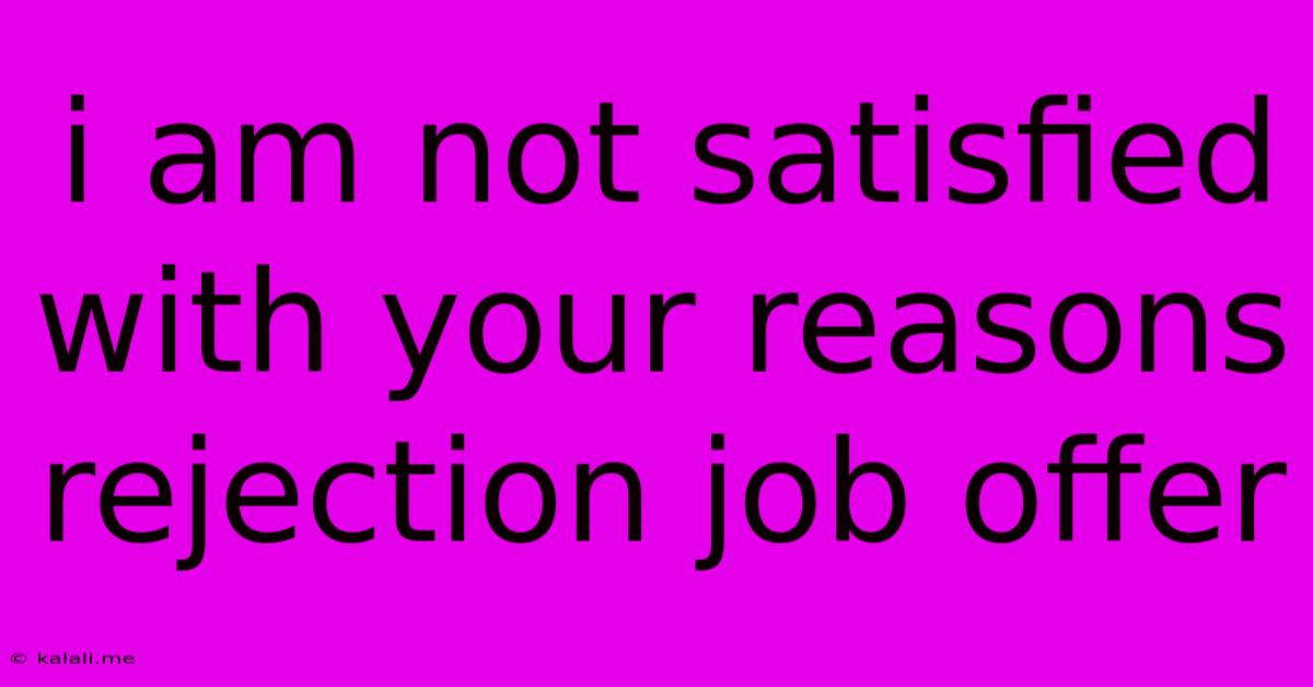 I Am Not Satisfied With Your Reasons Rejection Job Offer