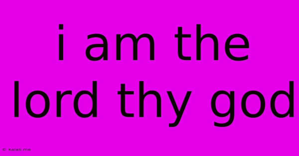 I Am The Lord Thy God