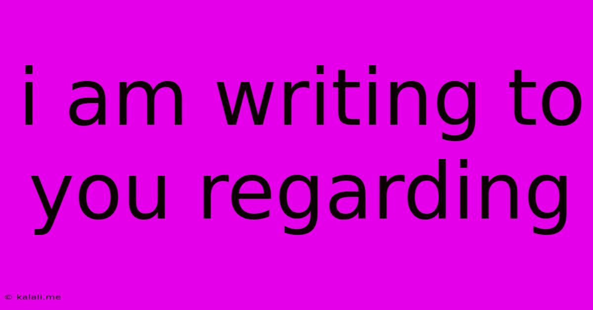 I Am Writing To You Regarding