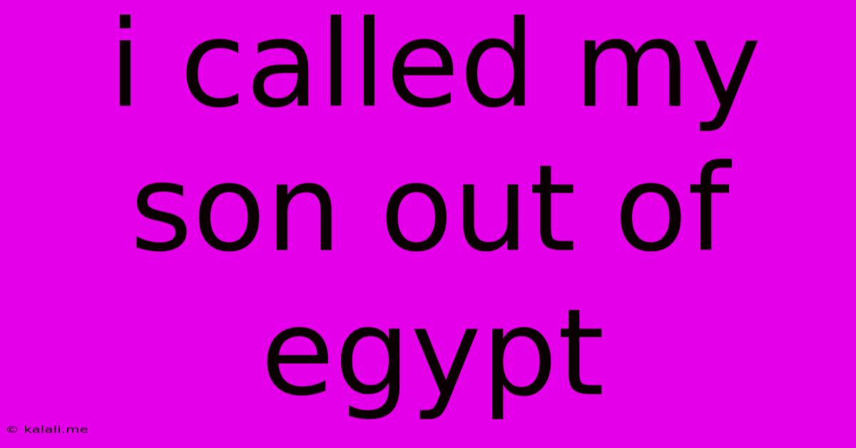 I Called My Son Out Of Egypt