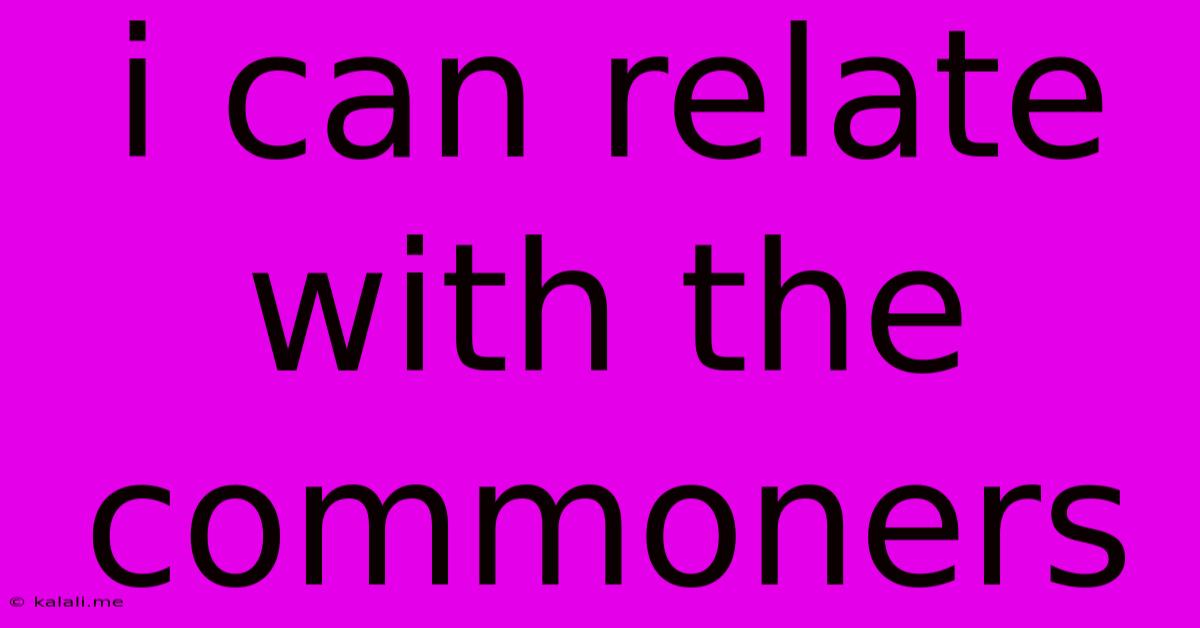 I Can Relate With The Commoners