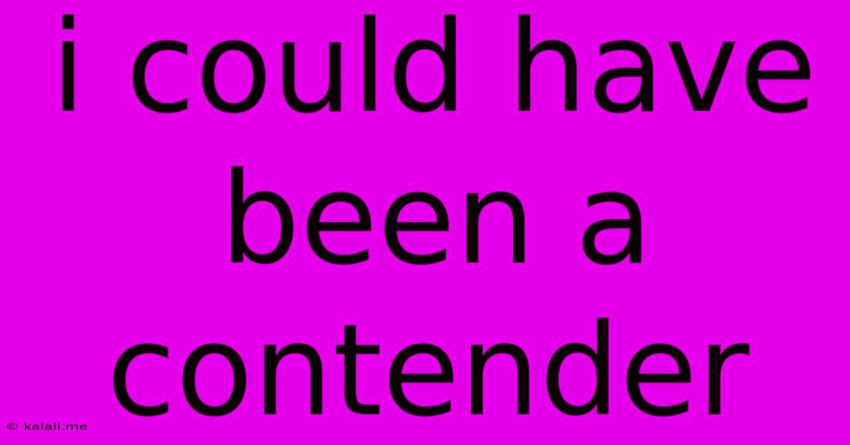 I Could Have Been A Contender