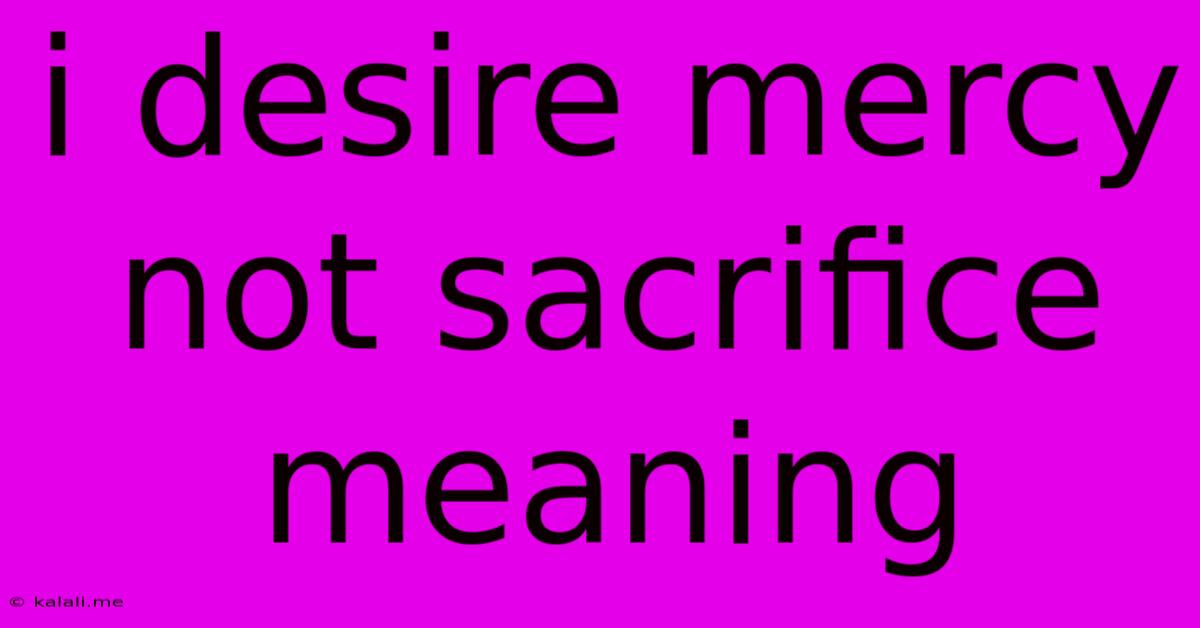 I Desire Mercy Not Sacrifice Meaning