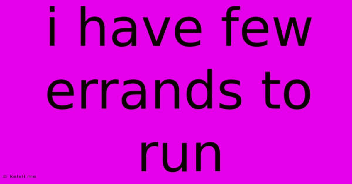 I Have Few Errands To Run