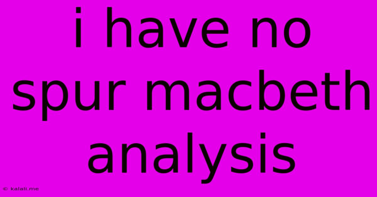 I Have No Spur Macbeth Analysis