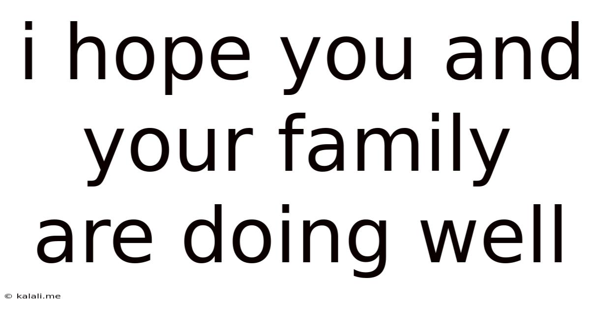 I Hope You And Your Family Are Doing Well