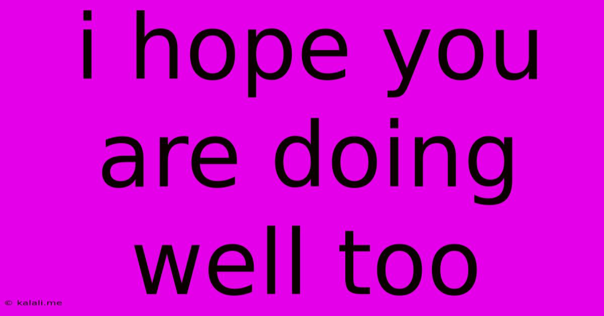 I Hope You Are Doing Well Too