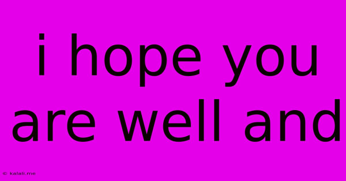 I Hope You Are Well And