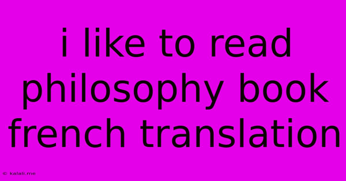 I Like To Read Philosophy Book French Translation