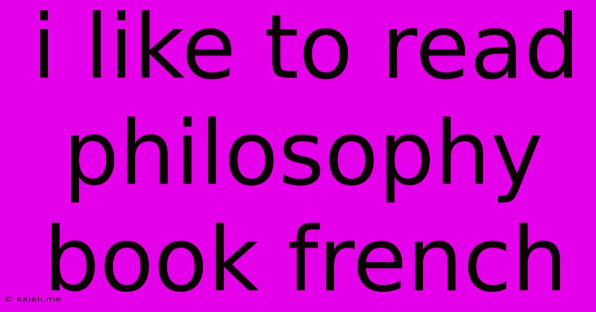 I Like To Read Philosophy Book French