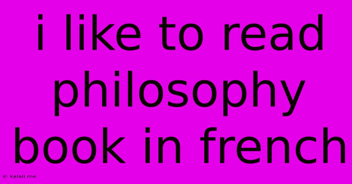 I Like To Read Philosophy Book In French