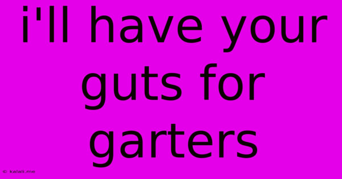 I'll Have Your Guts For Garters