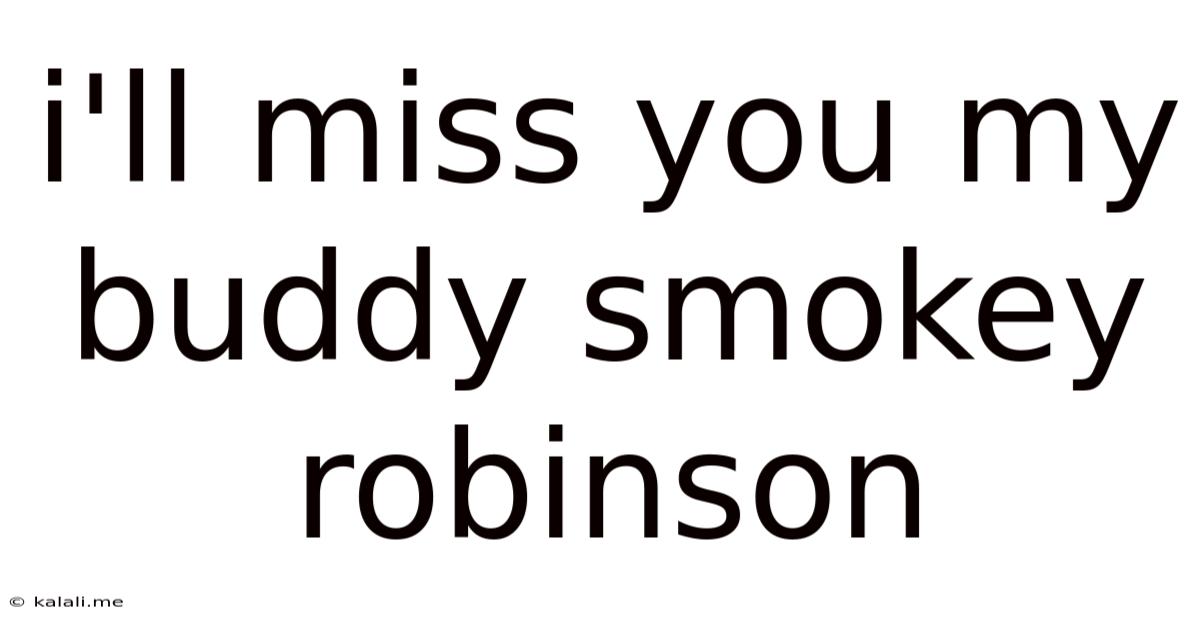 I'll Miss You My Buddy Smokey Robinson