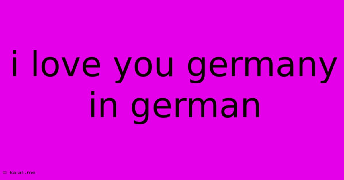 I Love You Germany In German