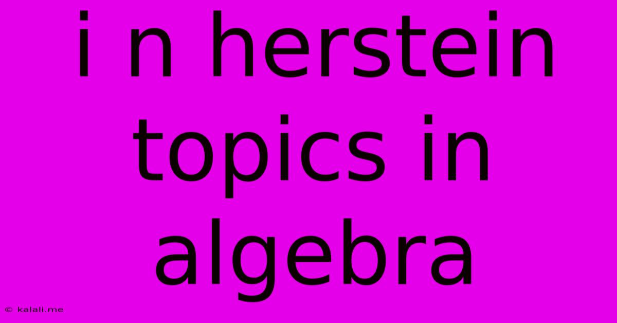 I N Herstein Topics In Algebra