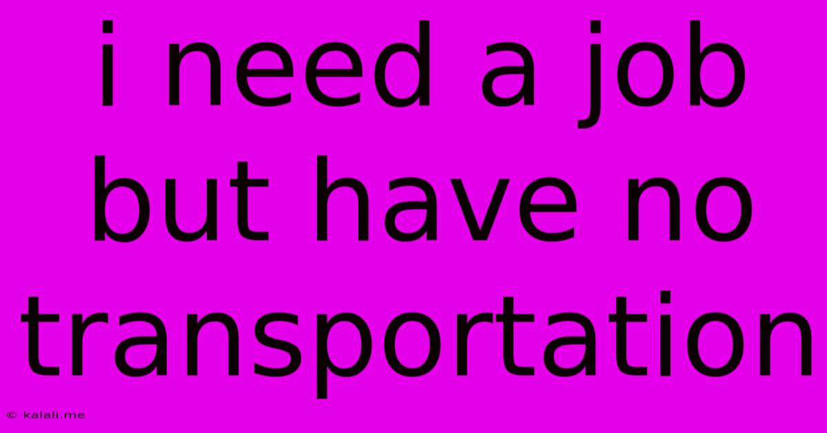 I Need A Job But Have No Transportation