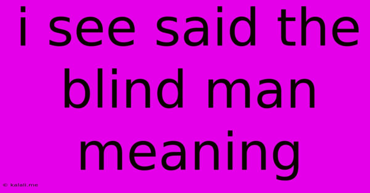 I See Said The Blind Man Meaning