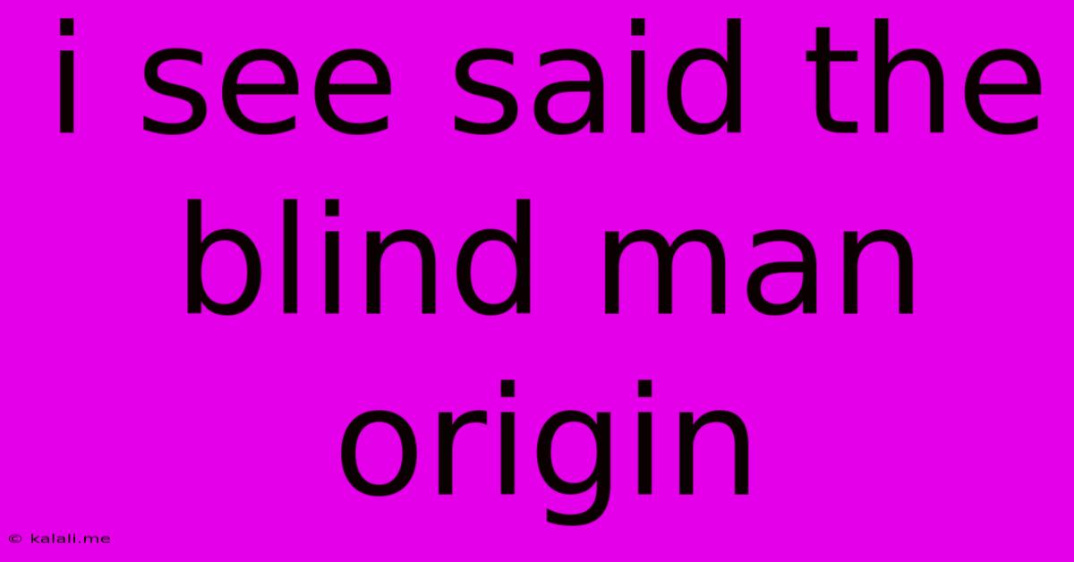 I See Said The Blind Man Origin