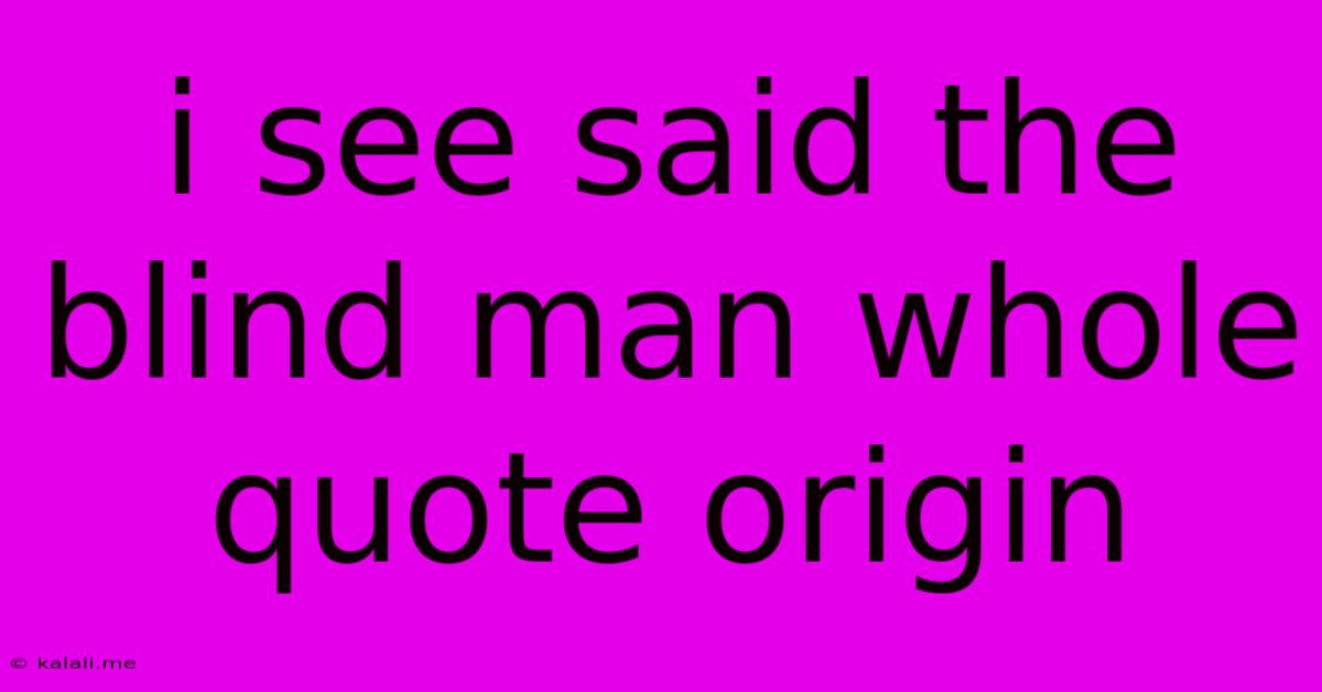 I See Said The Blind Man Whole Quote Origin