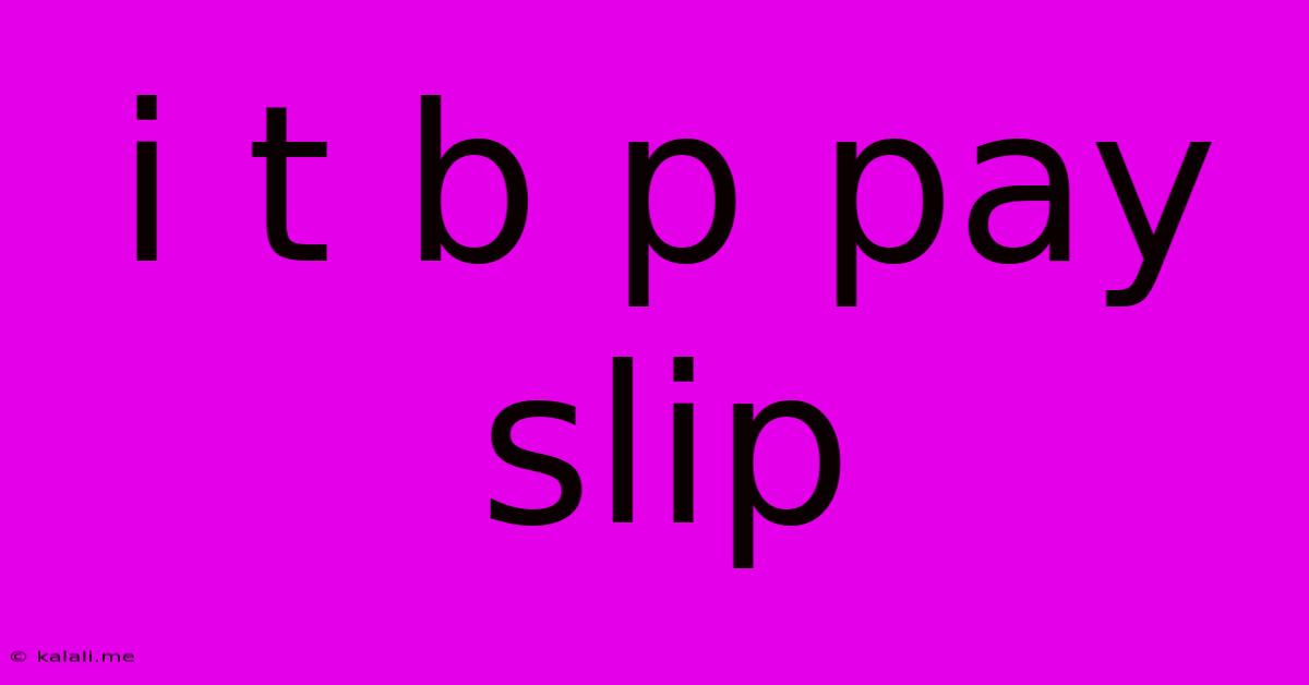 I T B P Pay Slip