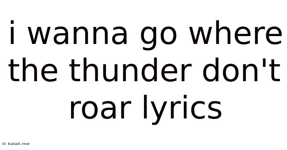 I Wanna Go Where The Thunder Don't Roar Lyrics