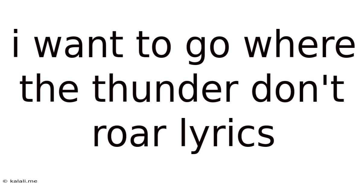 I Want To Go Where The Thunder Don't Roar Lyrics