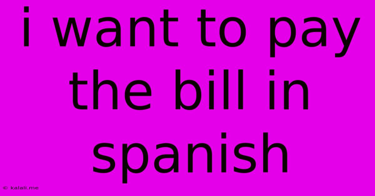 I Want To Pay The Bill In Spanish