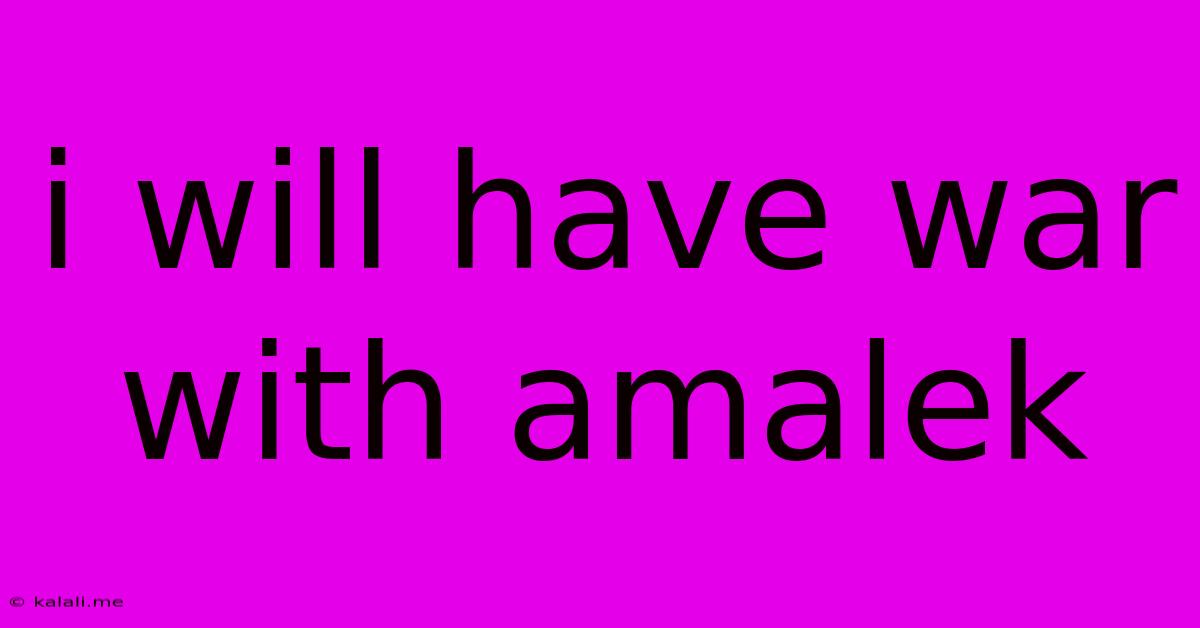 I Will Have War With Amalek